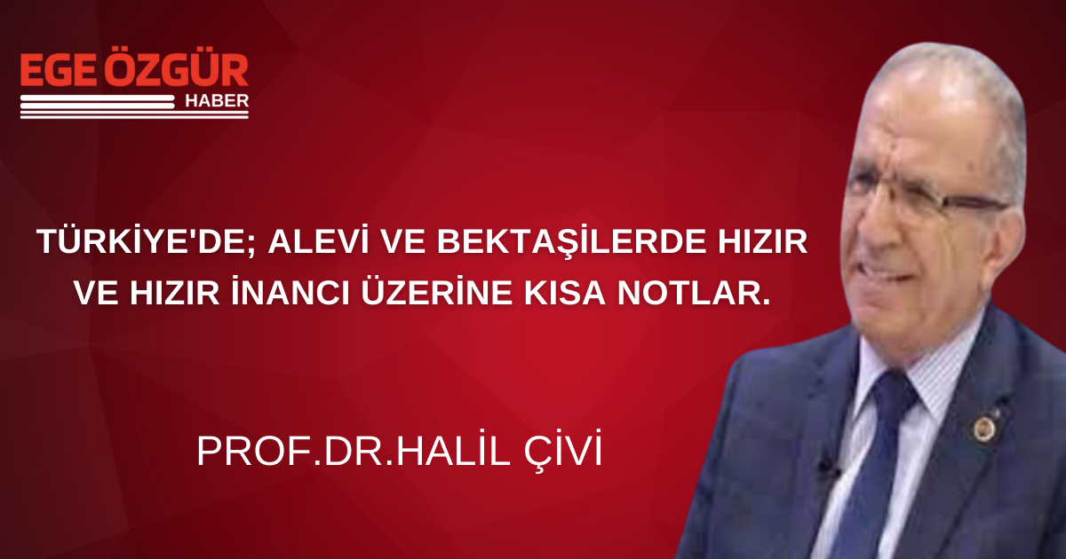 TÜRKİYE'DE; ALEVİ VE BEKTAŞİLERDE HIZIR VE HIZIR İNANCI ÜZERİNE KISA NOTLAR.