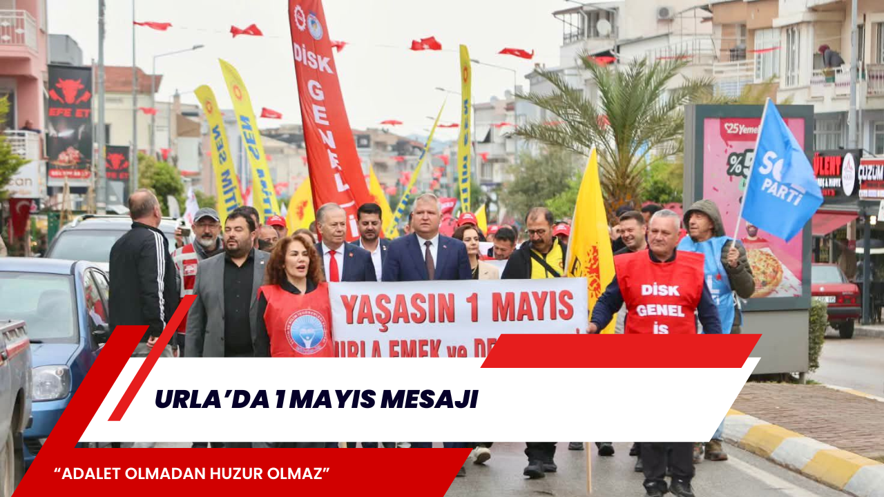 Urla’da 1 Mayıs Mesajı: “Adalet Olmadan Huzur Olmaz”