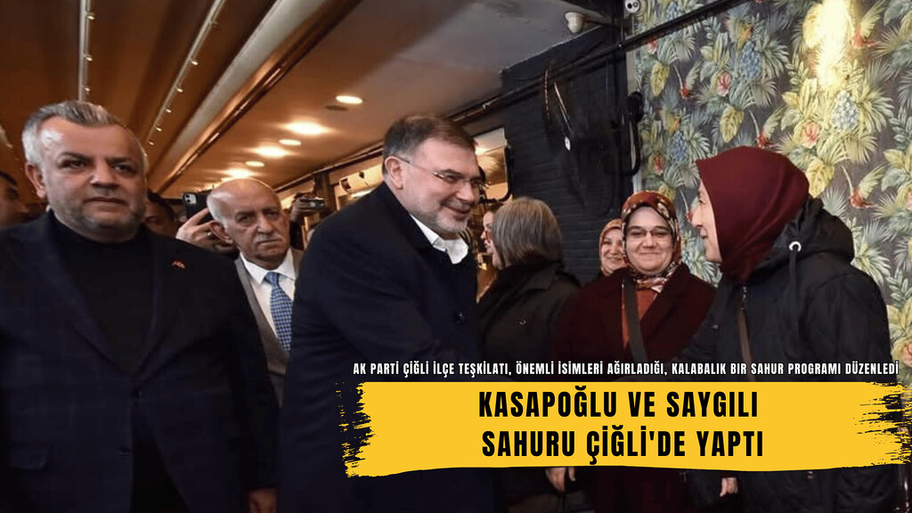 Kasapoğlu ve Saygılı Sahuru Çiğli’de Yaptı