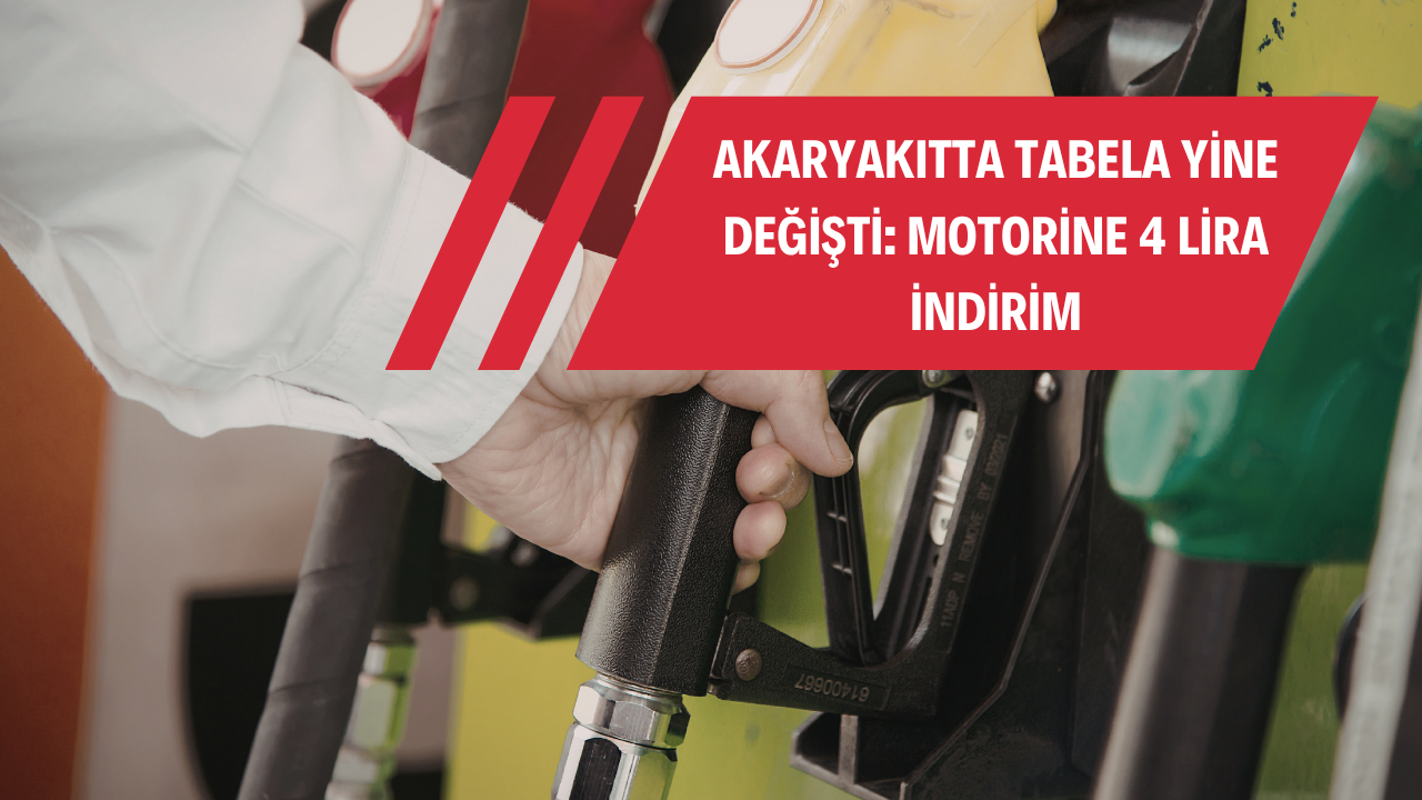 AKARYAKITTA TABELA YİNE DEĞİŞTİ: MOTORİNE 4 LİRA İNDİRİM