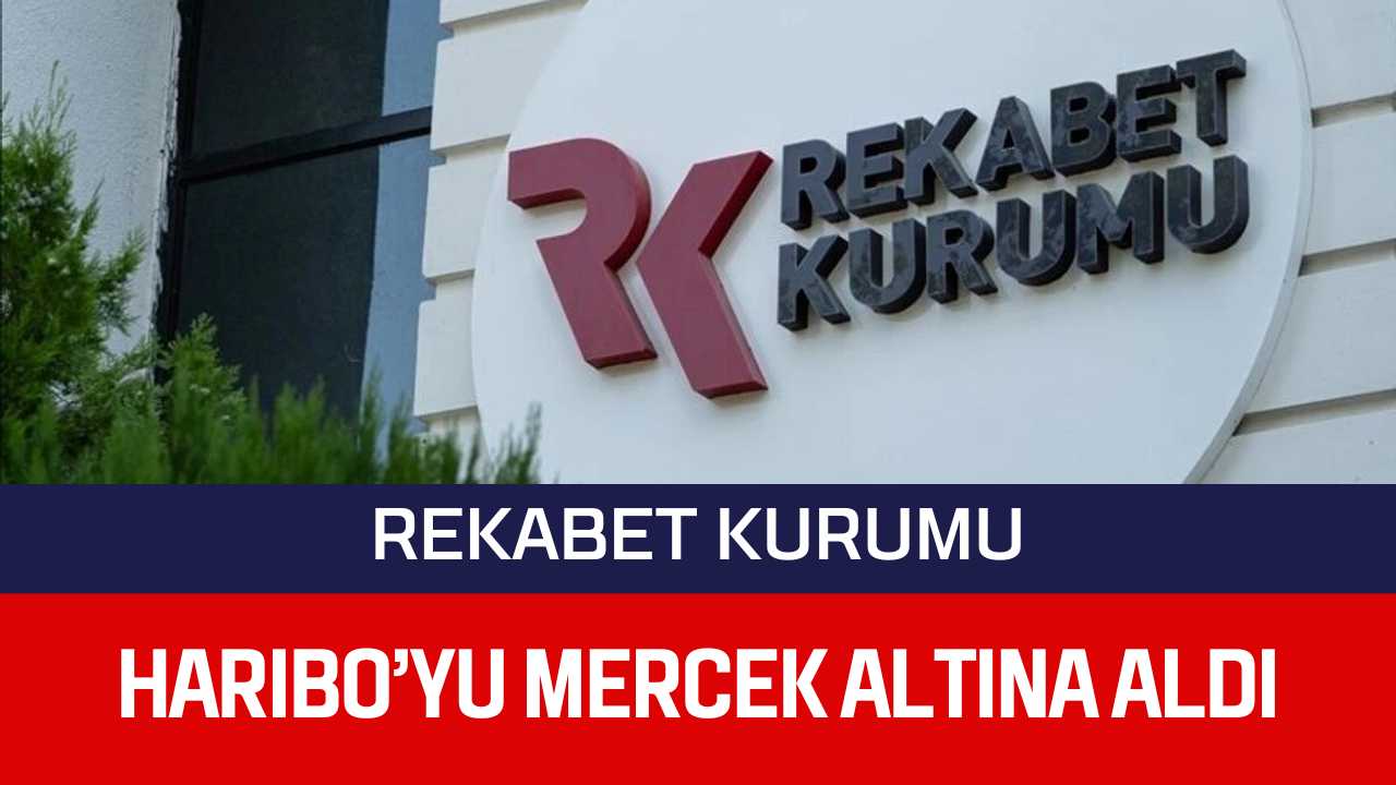 REKABET KURUMU HARIBO’YU MERCEK ALTINA ALDI