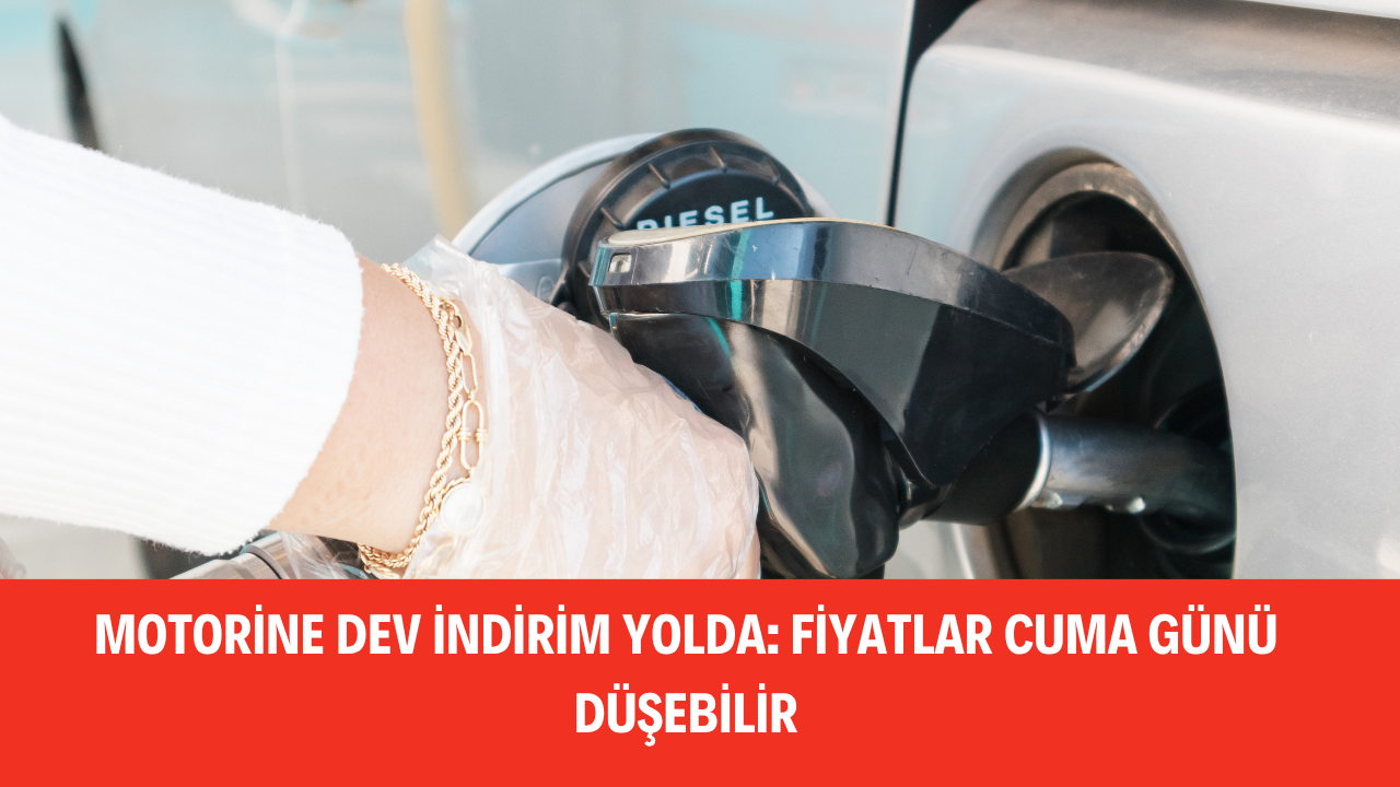 MOTORİNE DEV İNDİRİM YOLDA: FİYATLAR CUMA GÜNÜ DÜŞEBİLİR