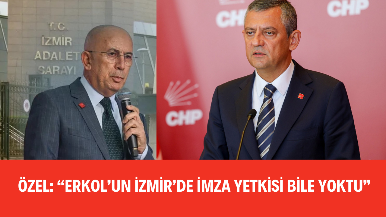 ÖZEL: “ERKOL’UN İZMİR’DE İMZA YETKİSİ BİLE YOKTU”