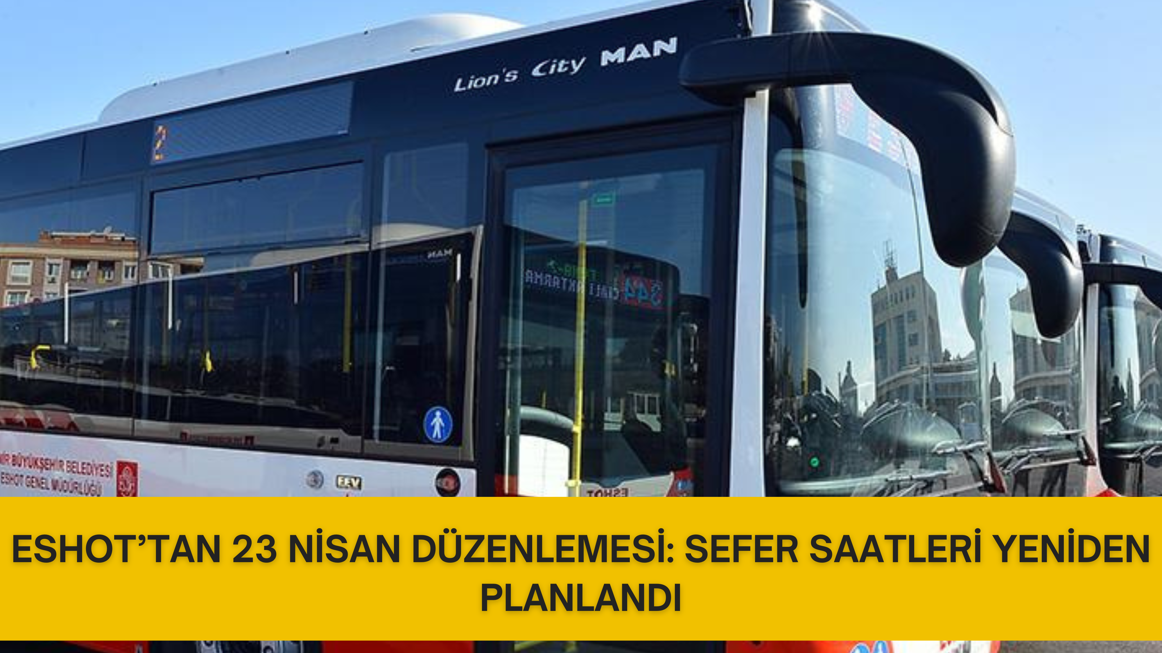 ESHOT’TAN 23 NİSAN DÜZENLEMESİ: SEFER SAATLERİ YENİDEN PLANLANDI