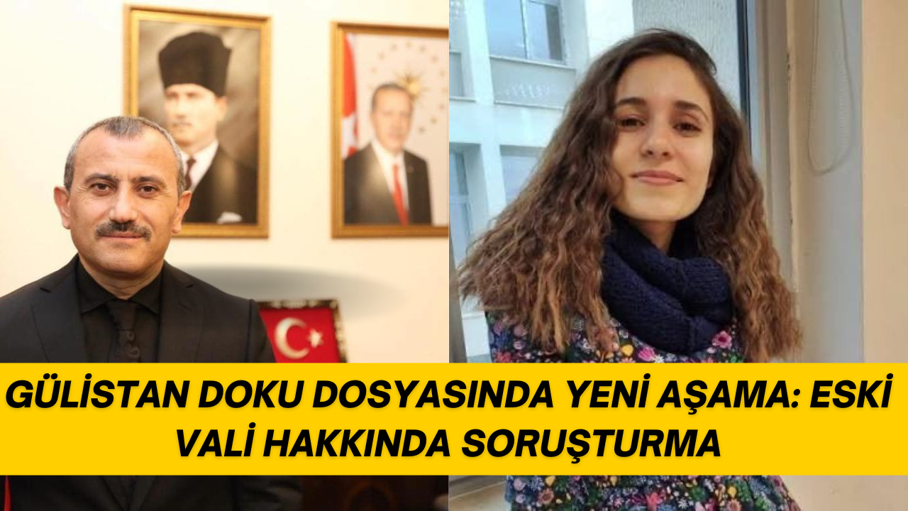 GÜLİSTAN DOKU DOSYASINDA YENİ AŞAMA: ESKİ VALİ HAKKINDA SORUŞTURMA