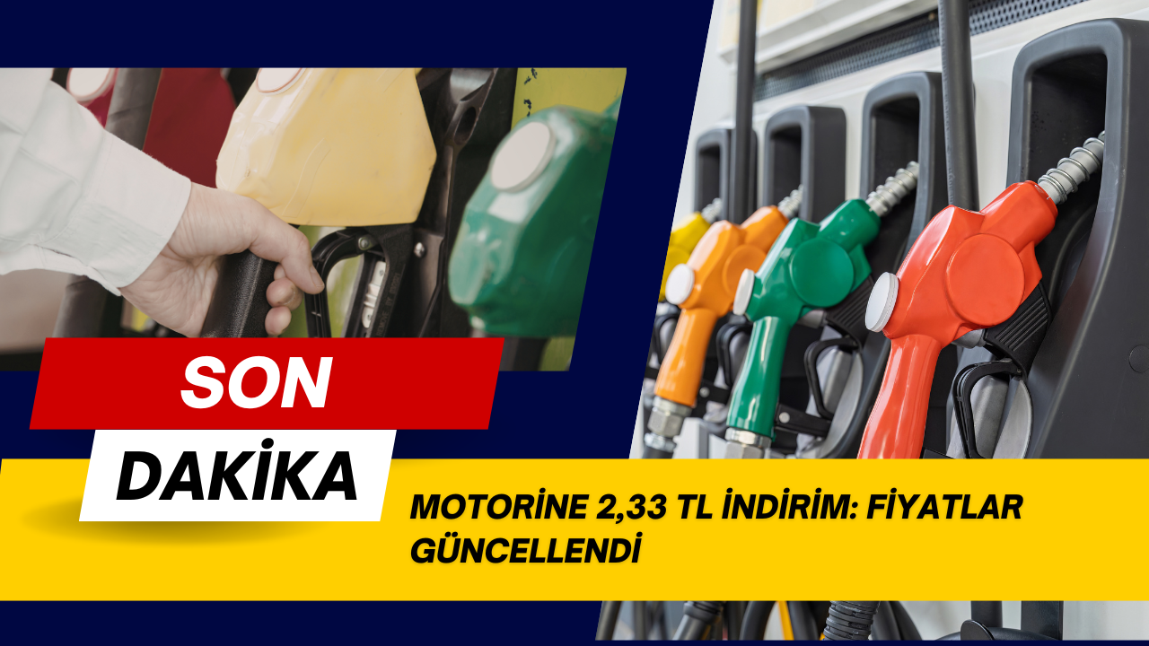 MOTORİNE 2,33 TL İNDİRİM: FİYATLAR GÜNCELLENDİ