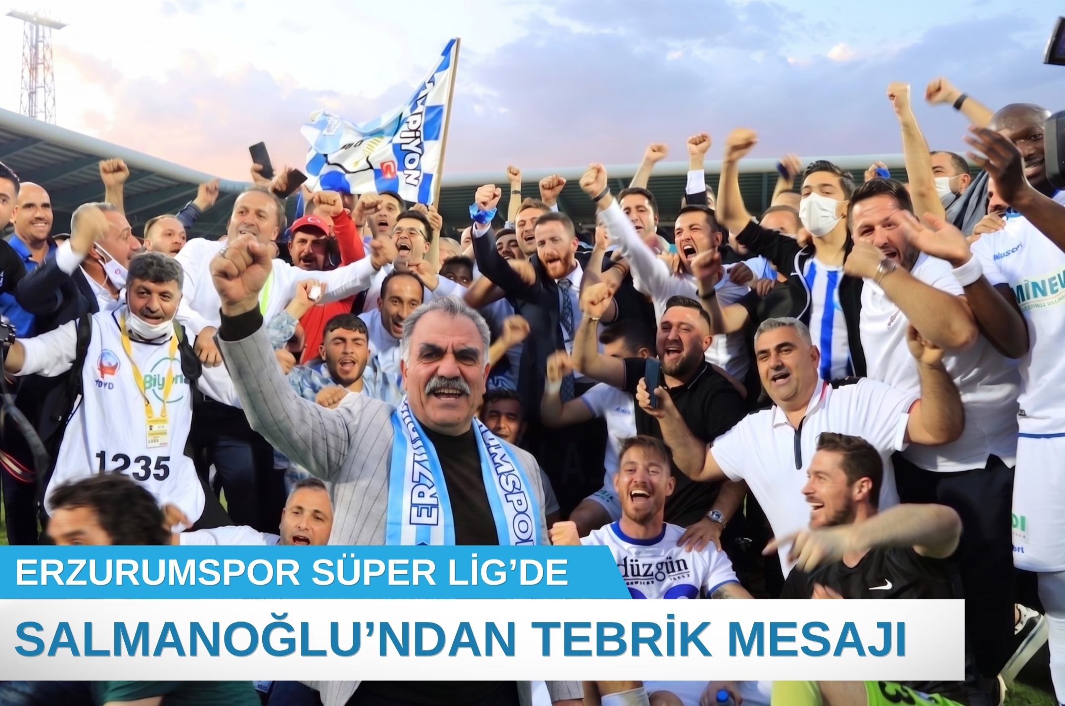    ERZURUMSPOR SÜPER LİG’DE: SALMANOĞLU’NDAN TEBRİK MESAJI