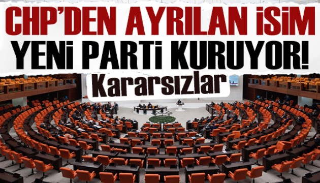 CHP'den ayrılan o isim, yeni parti kuruyor!