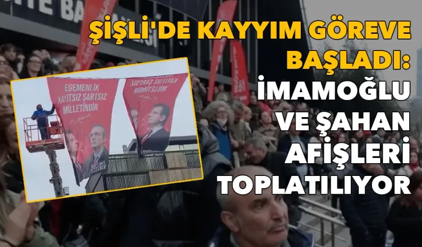 Şişli'de kayyım göreve başladı: Belediye çevresindeki İmamoğlu ve Şahan afişleri toplatılıyor