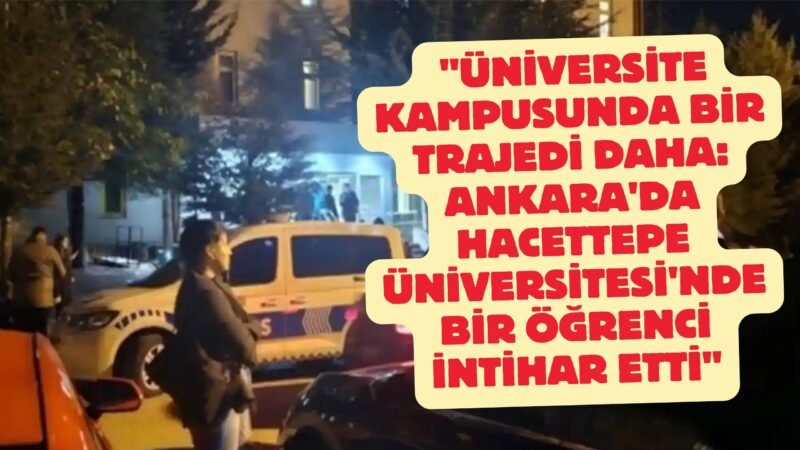 Ankara'dan acı bir haber geldi. Alınan bilgiye göre Hacettepe Üniversitesi