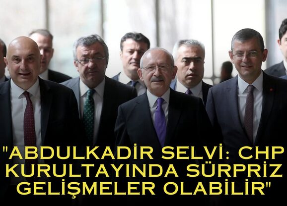 Abdulkadir Selvi, CHP'nin kıran kırana bir kurultay sürecine gireceğini ifade