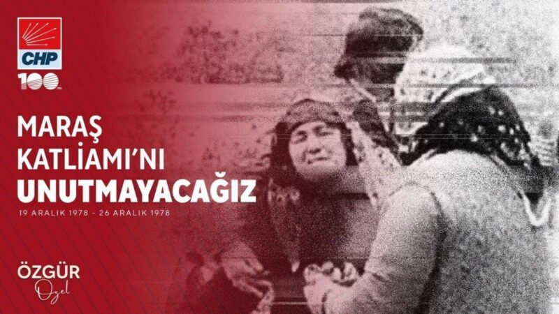 CHP Genel Başkanı Özgür Özel, Maraş’ta 19-26 Aralık 1978’de faşistler