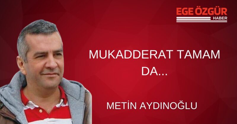 MUKADDERAT TAMAM DA… &nbsp; &nbsp; Yazması &ccedil;ok zor, en zor
