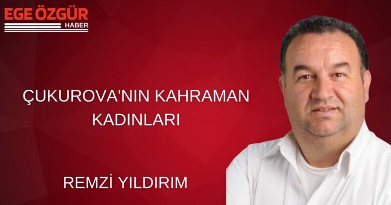 &Ccedil;ukurova, bereketli topraklarıyla olduğu kadar, cesur y&uuml;rekleriyle de tarihe damgasını