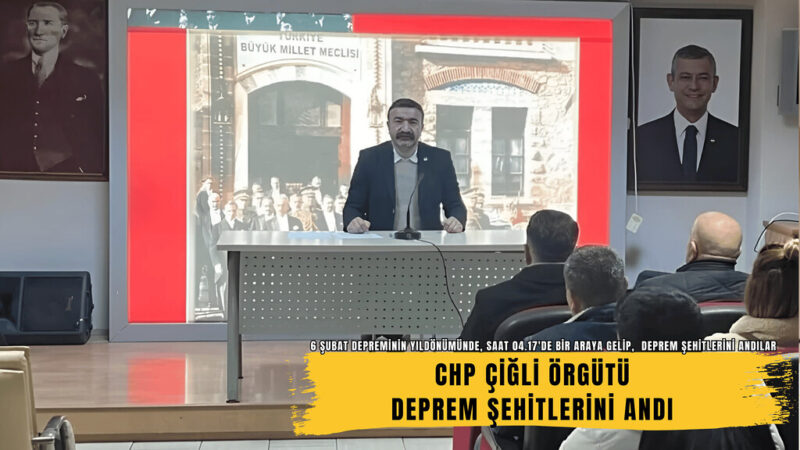 CHP Çiğli İlçe Örgütü, 6 Şubat 2023 tarihinde yaşanan Kahramanmaraş