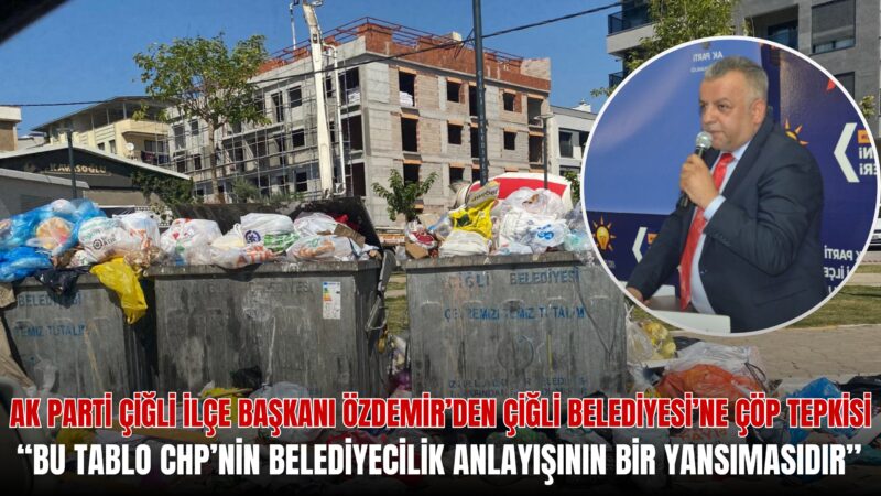 AK Parti Çiğli İlçe Başkanı Oktay Özdemir, ilçede çöplerin toplanmamasına