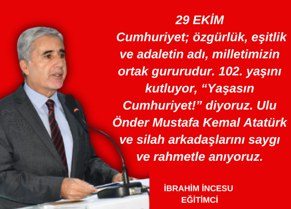 29 EKİM
Cumhuriyet; özgürlük, eşitlik ve adaletin adı, milletimizin ortak