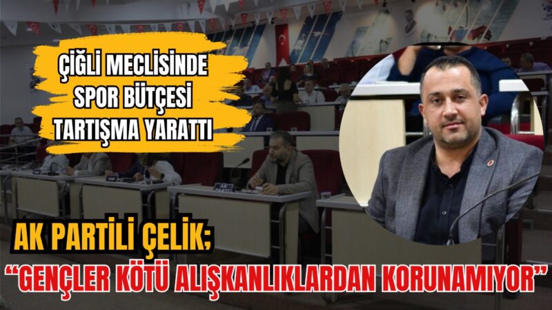 Çiğli Belediyesi’nin 2026 yılı bütçesi 6 milyar 300 milyon lira