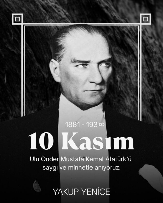 Cumhuriyetimizin Kurucusu, Büyük Önder Gazi Mustafa Kemal Atatürk’ü ebediyete intikalinin