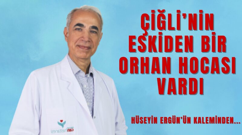 (şimdi Ali hocası var?)
Hüseyin Ergün’ün Kaleminden
Çiğli’nin eskiden bir Orhan Hocası