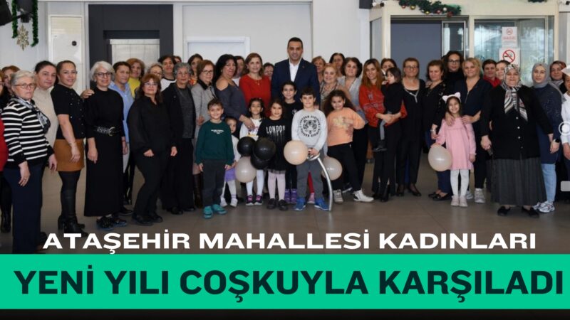 Çiğli’nin en büyük mahallelerinden biri olan Ataşehir Mahallesinde kadınlar, eski