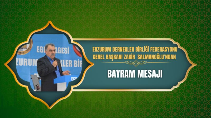 Erzurum Dernekler Birliği Federasyonu Genel Başkanı Zakir Salmanoğlu, Ramazan Bayramı