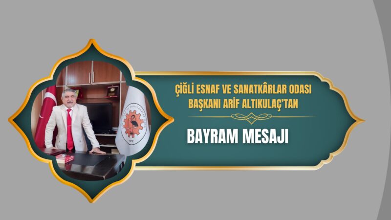 Çiğli Esnaf ve Sanatkarlar Odası Başkanı Arif Altıkulaç, Ramazan Bayramı