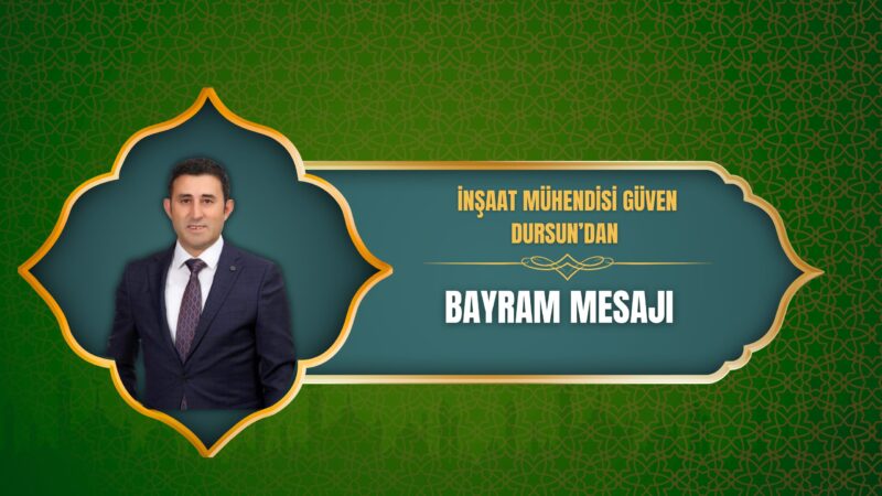 İş insanı ve siyasetçi Güven Dursun, Ramazan Bayramı dolayısıyla yayımladığı