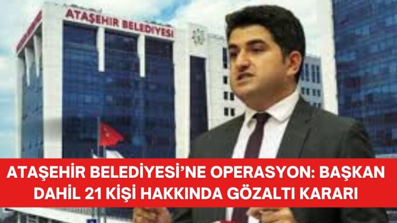 İstanbul’da Ataşehir Belediyesi’ne yönelik gece saatlerinde dikkat çeken bir operasyon