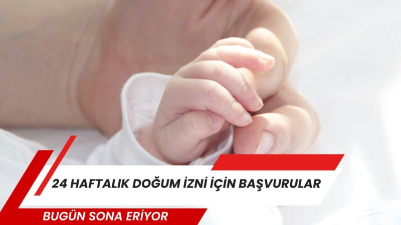 Doğum izninin 24 haftaya çıkarılmasına yönelik düzenleme kapsamında verilen ek