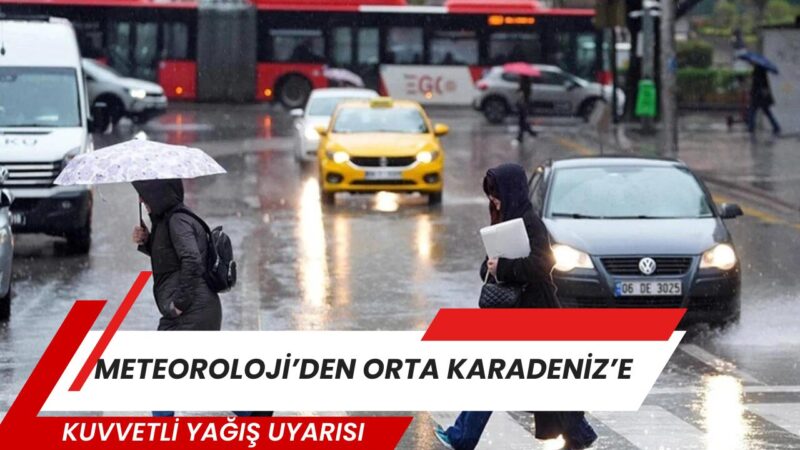 Meteoroloji Genel Müdürlüğü, Orta Karadeniz’in iç kesimleri için kuvvetli sağanak