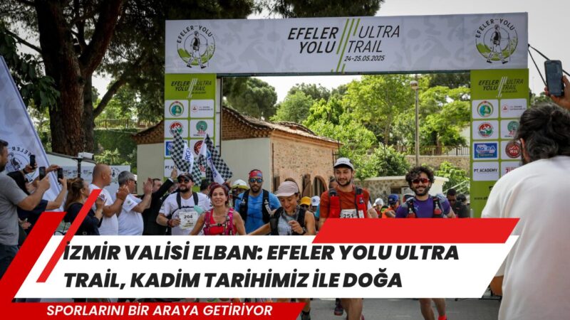 İzmir Valisi Dr. Süleyman Elban, Efeler Yolu Ultra Trail’in İzmir’in