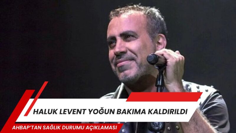 Haluk Levent, geçirdiği mide kanaması nedeniyle yoğun bakıma kaldırıldı. Ünlü