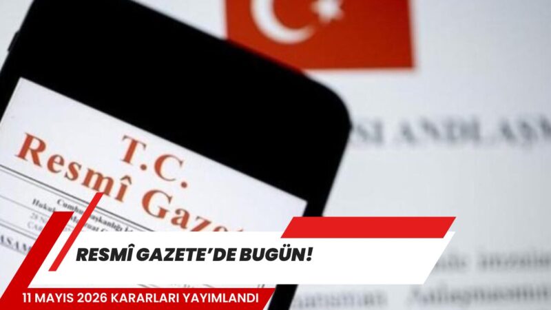 11 Mayıs 2026 tarihli Resmî Gazete’de yönetmelik değişiklikleri, yürürlükten kaldırılan