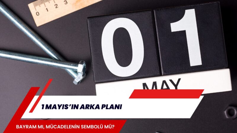 Bugün dünya genelinde kutlanan 1 Mayıs Emek ve Dayanışma Günü,