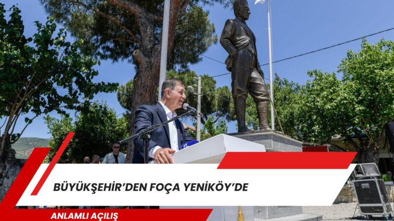 İzmir Büyükşehir Belediye Başkanı Dr. Cemil Tugay, Foça Yeniköy Mahallesi’nde