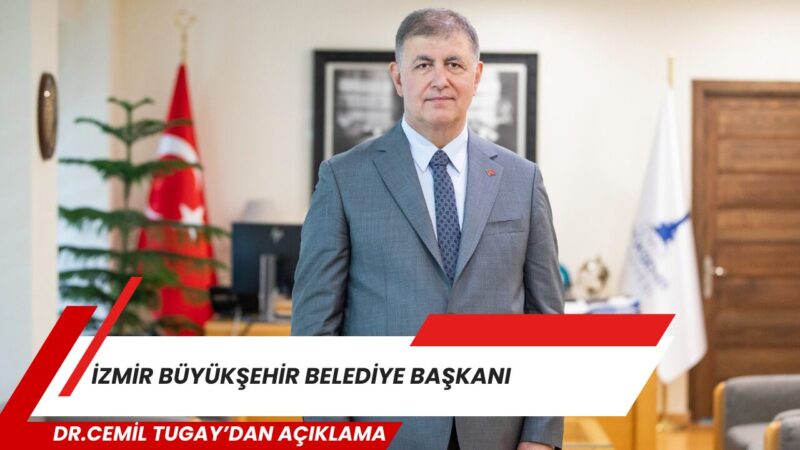 İzmir Büyükşehir Belediye Başkanı Dr. Cemil Tugay’dan açıklama