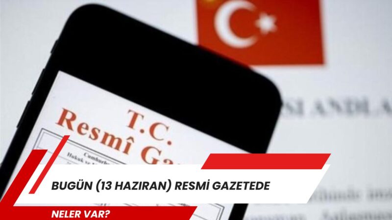 13 Haziran 2026 tarihli Resmi Gazete yayımlandı. Bugünkü sayıda atama