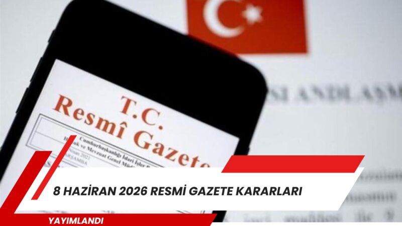 8 Haziran 2026 tarihli ve 33274 sayılı Resmi Gazete yayımlandı.