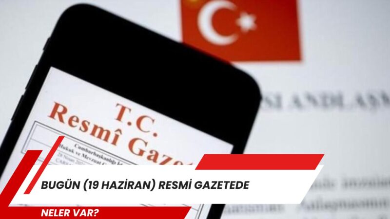 19 Haziran 2026 tarihli Resmi Gazete yayımlandı. Yeni sayıda kamu