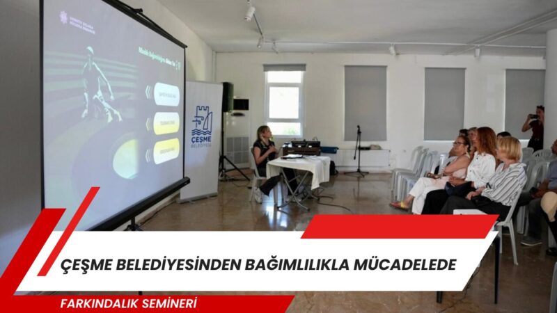 Çeşme Belediyesi, bağımlılıkla mücadelede ailelerin rolüne dikkat çekmek amacıyla “Bağımlılıkla