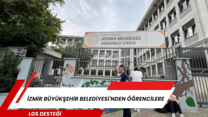 İzmir Büyükşehir Belediyesi öğrencilerin güven ve huzur içinde LGS'ye  girmesini