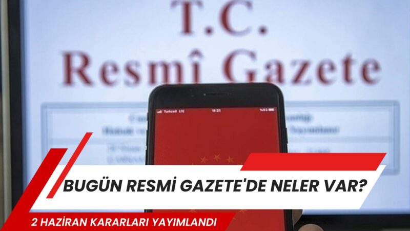 2 Haziran 2026 tarihli Resmi Gazete yayımlandı. Yeni sayıda Anayasa