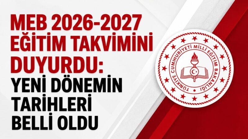 Milli Eğitim Bakanlığı, 2026-2027 eğitim öğretim yılına ilişkin çalışma takvimini