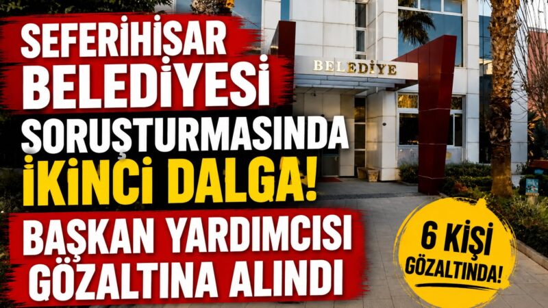 Geçtiğimiz haftalarda Seferihisar Belediyesi’ne yönelik olarak gerçekleştirilen operasyon sürüyor. İkinci