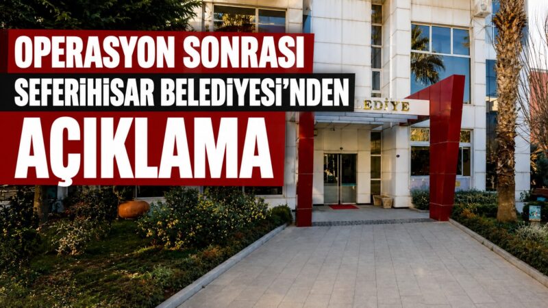 İzmir Cumhuriyet Başsavcılığı tarafından yürütülen rüşvet soruşturması kapsamında Seferihisar Belediyesi'ne