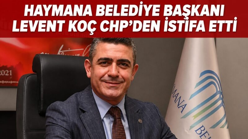 Haymana Belediye Başkanı Levent Koç, CHP'den istifa etti. Koç'un AKP'ye