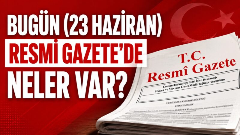 23 Haziran 2026 tarihli Resmi Gazete yayımlandı. Bugünkü sayıda sağlık,