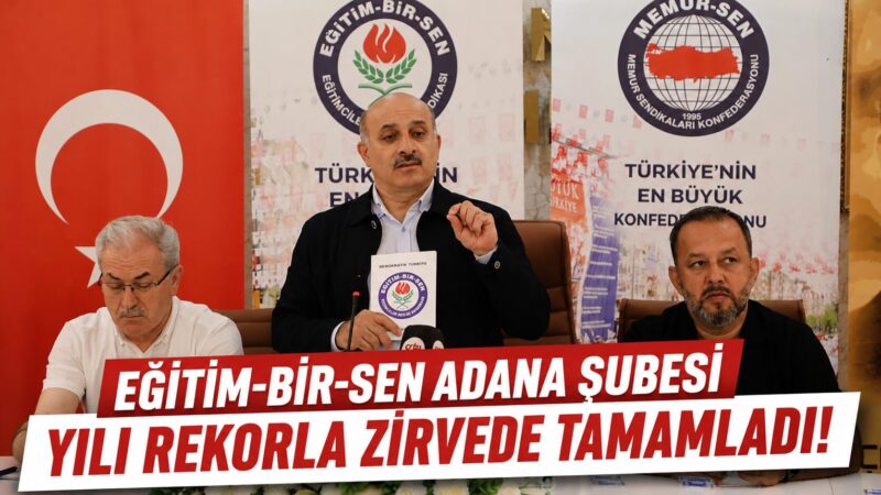 Eğitim-Bir-Sen Adana Şubesi, 12 bin 828 üyeyle kendi rekorunu kırarak