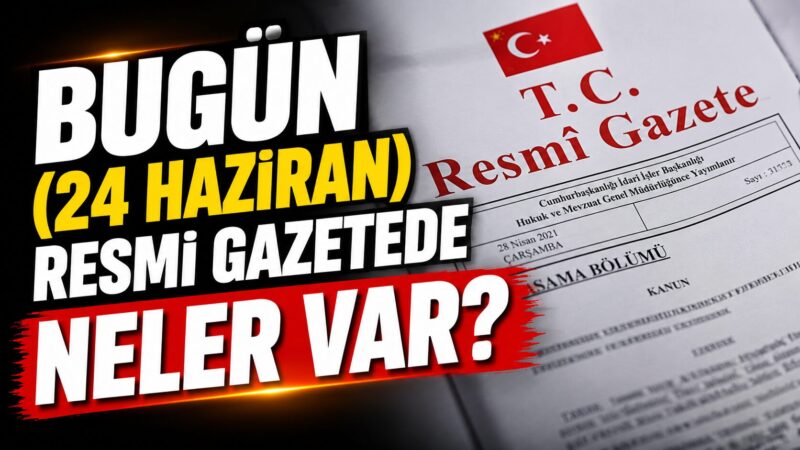 24 Haziran 2026 tarihli Resmî Gazete yayımlandı. Günün sayısında vatandaşları,